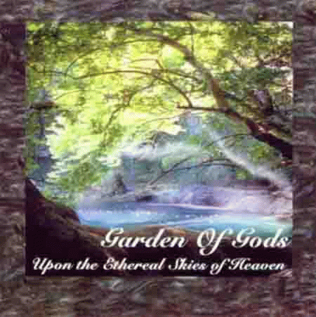 Garden Of Gods : Upon the Ethereal Skies of Heaven